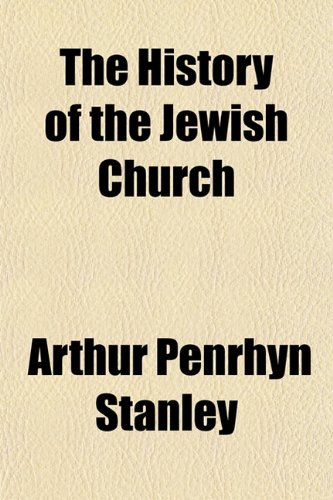 The History of the Jewish Church (9781150723056) by Stanley, Arthur Penrhyn