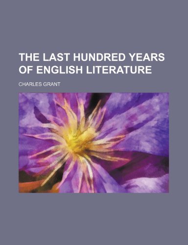 The last hundred years of English literature (9781150725869) by Grant, Charles