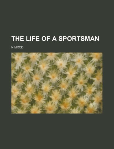 The Life of a Sportsman (9781150725982) by Nimrod