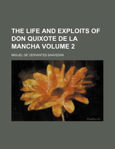 The life and exploits of Don Quixote de la Mancha Volume 2 (9781150726019) by Saavedra, Miguel De Cervantes