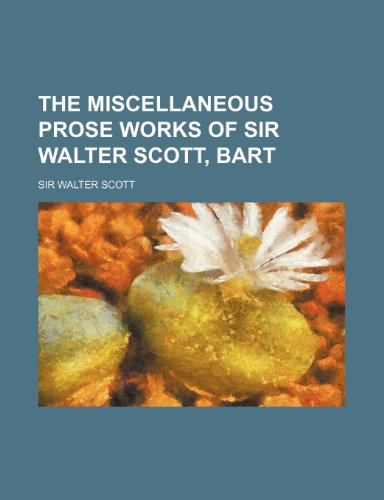 The Miscellaneous Prose Works of Sir Walter Scott, Bart (Volume 28) (9781150727627) by Scott, Walter