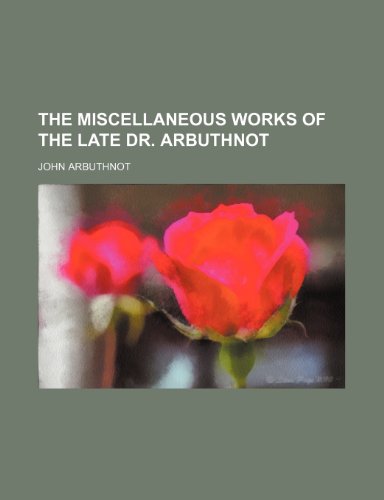 The Miscellaneous Works of the Late Dr. Arbuthnot (Volume 2) (9781150727795) by Arbuthnot, John