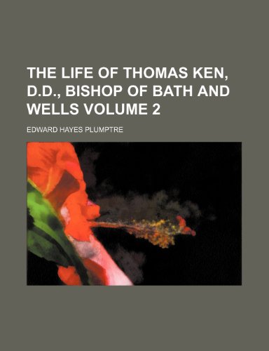 The life of Thomas Ken, D.D., bishop of Bath and Wells Volume 2 (9781150728891) by Plumptre, Edward Hayes