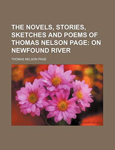 The Novels, Stories, Sketches and Poems of Thomas Nelson Page (Volume 3); On Newfound River (9781150728952) by Page, Thomas Nelson