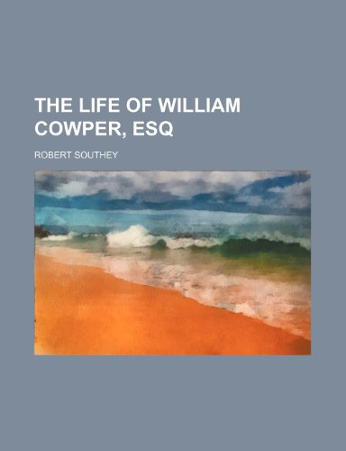 The life of William Cowper, esq (Volume 1) (9781150729102) by Southey, Robert