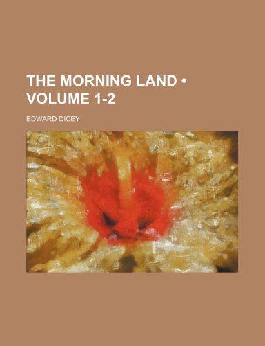 The Morning Land (Volume 1-2) (9781150729669) by Dicey, Edward