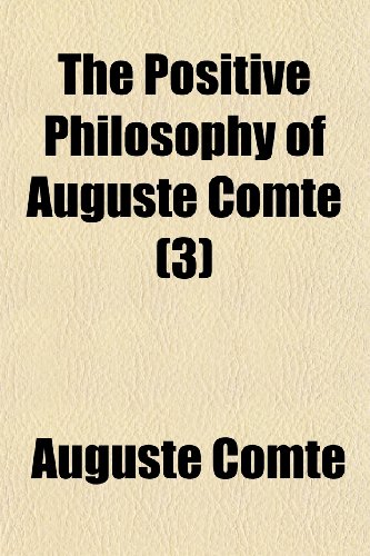 The Positive Philosophy of Auguste Comte (Volume 3) (9781150732188) by Comte, Auguste