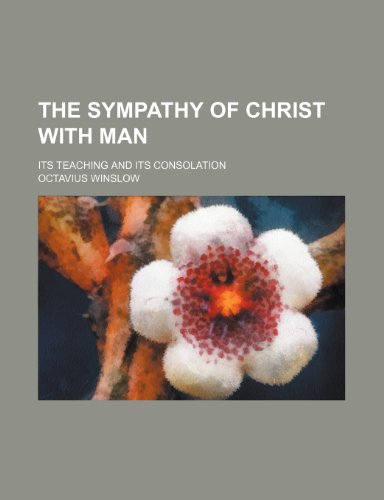 The Sympathy of Christ with Man; Its Teaching and Its Consolation (9781150733314) by Winslow, Octavius