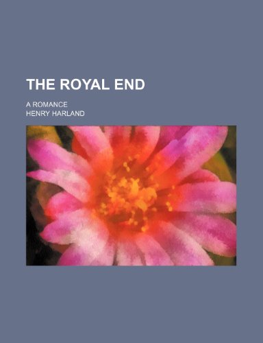 The Royal End; A Romance (9781150735066) by Harland, Henry