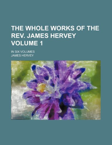 9781150735950: The whole works of the Rev. James Hervey; in six volumes Volume 1