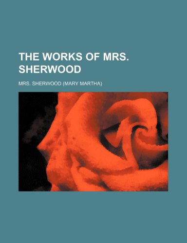 The Works of Mrs. Sherwood (Volume 2) (9781150736803) by Sherwood, Mrs.