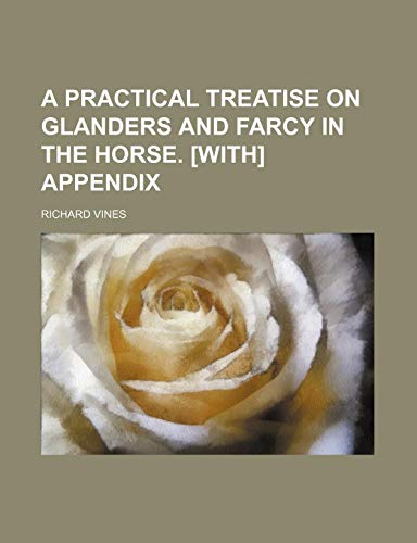 A Practical Treatise on Glanders and Farcy in the Horse. [With] Appendix (9781150741913) by Vines, Richard