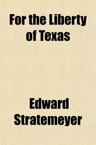 For the Liberty of Texas (9781150743672) by Stratemeyer, Edward