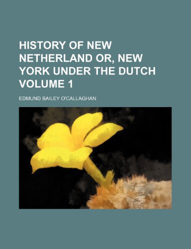 History of New Netherland or, New York under the Dutch Volume 1 (9781150746352) by O'callaghan, Edmund Bailey