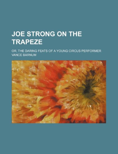 Joe Strong on the trapeze; or, The daring feats of a young circus performer (9781150747373) by Barnum, Vance