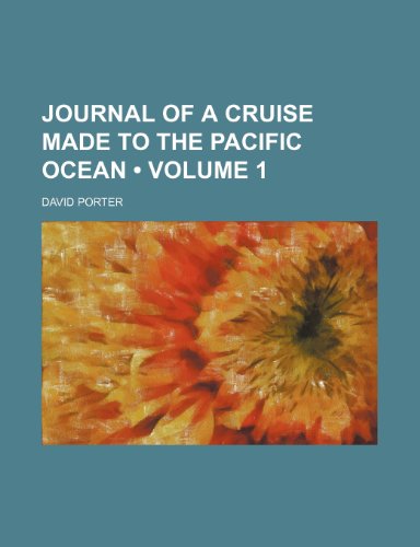 Journal of a Cruise Made to the Pacific Ocean (Volume 1) (9781150747816) by Porter, David