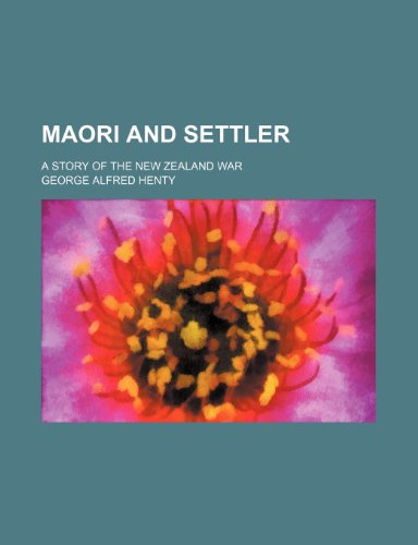 Maori and settler; a story of the New Zealand war (9781150750045) by Henty, George Alfred
