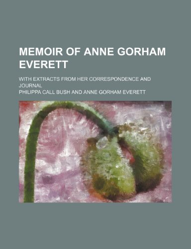 Stock image for Memoir of Anne Gorham Everett; With Extracts From Her Correspondence and Journal for sale by WorldofBooks