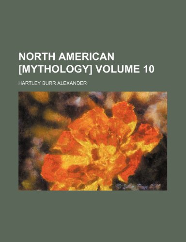 North American [mythology] Volume 10 (9781150750304) by Alexander, Hartley Burr