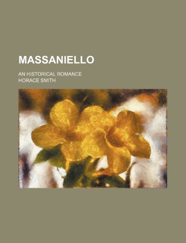 Massaniello Volume 1; An Historical Romance (9781150750410) by Smith, Horace