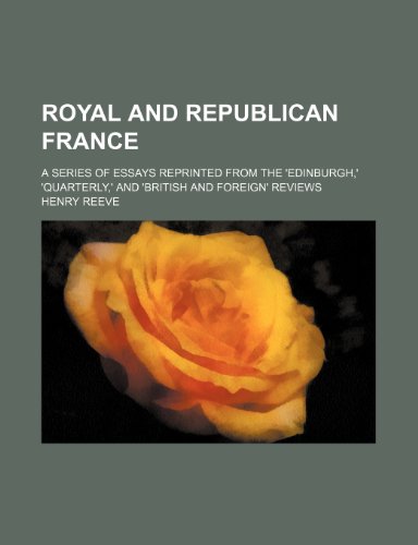 Royal and Republican France (Volume 2); A Series of Essays Reprinted From the 'edinburgh,' 'quarterly,' and 'british and Foreign' Reviews (9781150751783) by Reeve, Henry