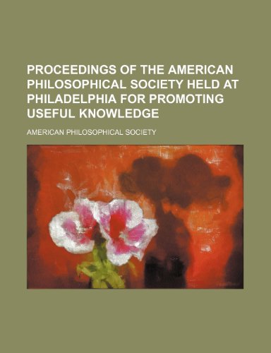 Proceedings of the American Philosophical Society Held at Philadelphia for Promoting Useful Knowledge (Volume 3) (9781150753886) by Society, American Philosophical