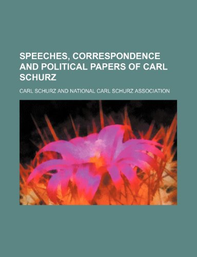 Speeches, Correspondence and Political Papers of Carl Schurz (Volume 3) (9781150754784) by Schurz, Carl