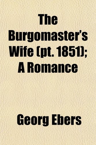 9781150756047: The Burgomaster's Wife (Volume 1851); A Romance