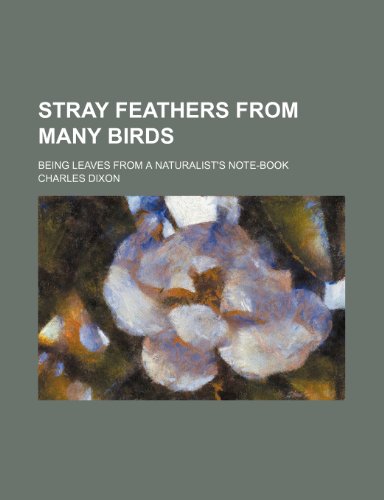 Stray feathers from many birds; being leaves from a naturalist's note-book (9781150756108) by Dixon, Charles