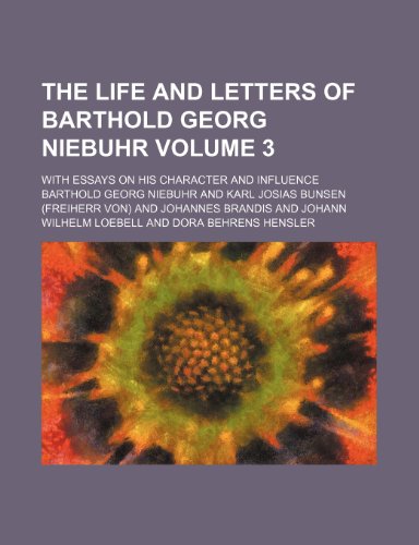 The life and letters of Barthold Georg Niebuhr; With essays on his character and influence Volume 3 (9781150759062) by Niebuhr, Barthold Georg