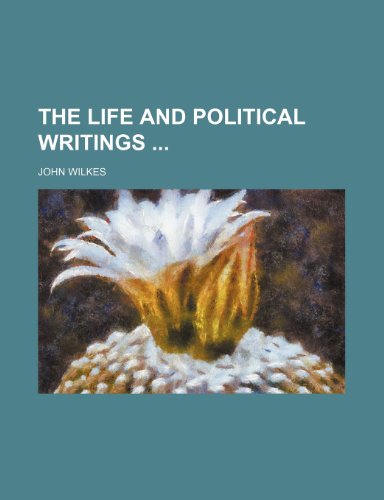 The Life and Political Writings (9781150759345) by Wilkes, John