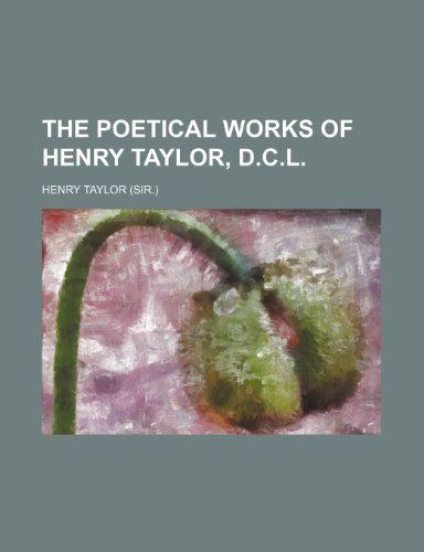 The poetical works of Henry Taylor, D.C.L. (9781150760594) by Taylor, Henry