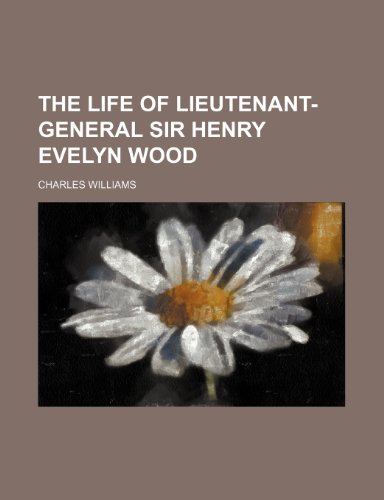 The life of Lieutenant-General Sir Henry Evelyn Wood (9781150760846) by Williams, Charles