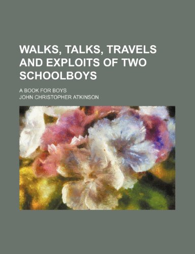 Walks, talks, travels and exploits of two schoolboys; a book for boys (9781150764615) by Atkinson, John Christopher
