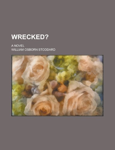 Wrecked?; A Novel (9781150765230) by Stoddard, William Osborn
