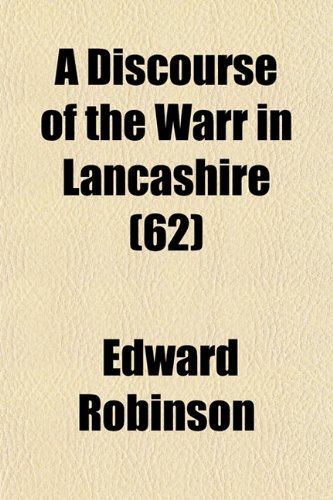 A Discourse of the Warr in Lancashire (62) (9781150765537) by Robinson, Edward