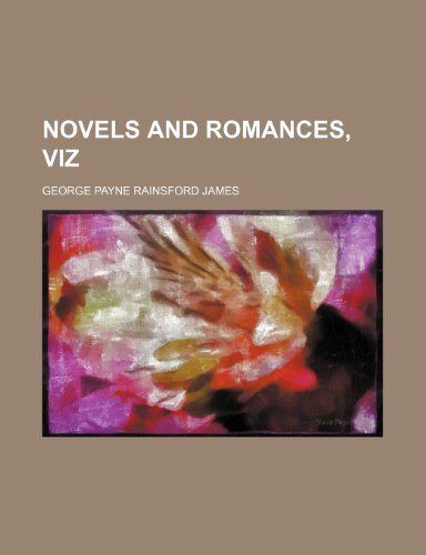 Novels and Romances, Viz (Volume 1; v. 85) (9781150766282) by James, George Payne Rainsford