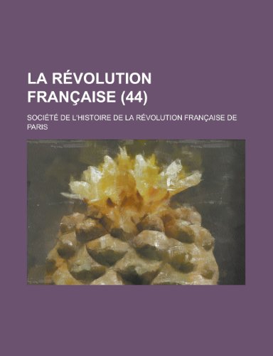 La Revolution Francaise (44 ) (9781150766480) by Miller, Isabel; Paris, Societe De L'Histoire De