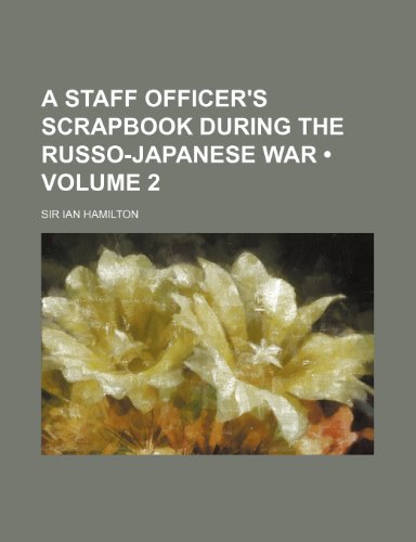 9781150766824: A Staff Officer's Scrapbook During the Russo-Japanese War (Volume 2)