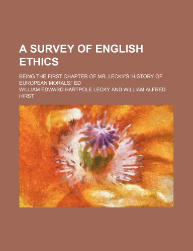 A Survey of English Ethics; Being the First Chapter of Mr. Lecky's 'history of European Morals' Ed (9781150767142) by Lecky, William Edward Hartpole