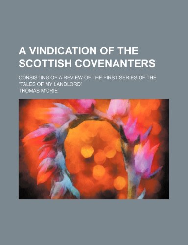 A vindication of the Scottish Covenanters; consisting of a review of the first series of the "Tales of My Landlord" (9781150768002) by M'crie, Thomas