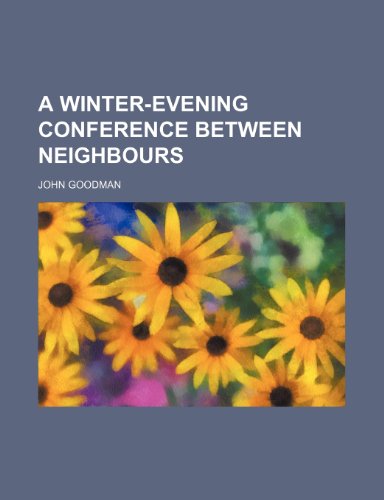 A Winter-Evening Conference Between Neighbours (9781150768330) by Goodman, John