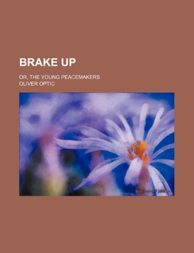 Brake Up; Or, the Young Peacemakers (9781150768897) by Optic, Oliver