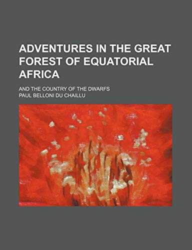 Adventures in the great forest of equatorial Africa; and the country of the dwarfs (9781150769023) by Chaillu, Paul Belloni Du