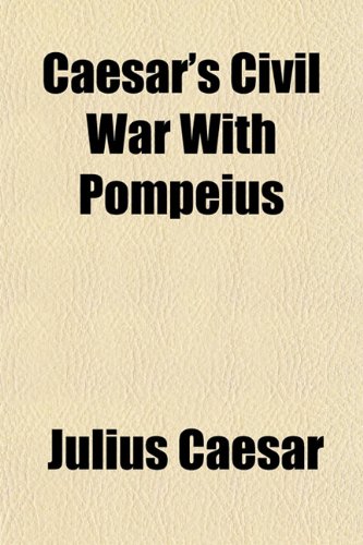 Caesar's Civil War with Pompeius (9781150770395) by Caesar, Julius