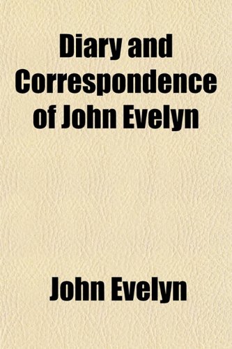 Diary and Correspondence of John Evelyn (9781150770654) by Evelyn, John