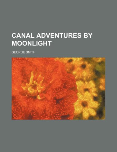 Canal Adventures by Moonlight (9781150770753) by Smith, George