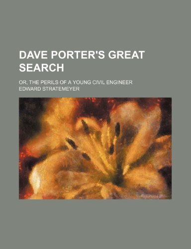 Dave Porter's Great Search; Or, the Perils of a Young Civil Engineer (9781150771651) by Stratemeyer, Edward