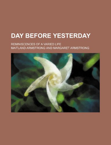 Day Before Yesterday; Reminiscences of a Varied Life (9781150771750) by Armstrong, Maitland