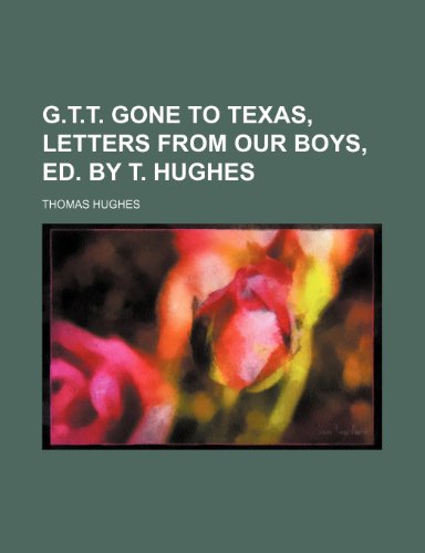 G.T.T. Gone to Texas, Letters from Our Boys, Ed. by T. Hughes (9781150772764) by Hughes, Thomas